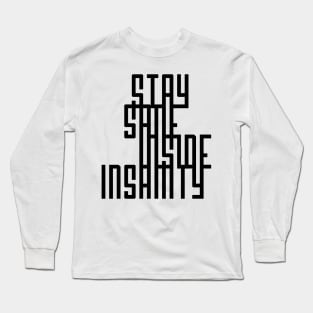 Quote - Stay Sane Inside Insanity - 03 - pos Long Sleeve T-Shirt